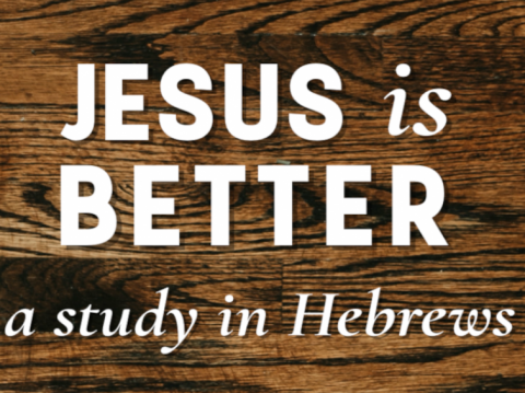 Jesus is Better / Hebrews